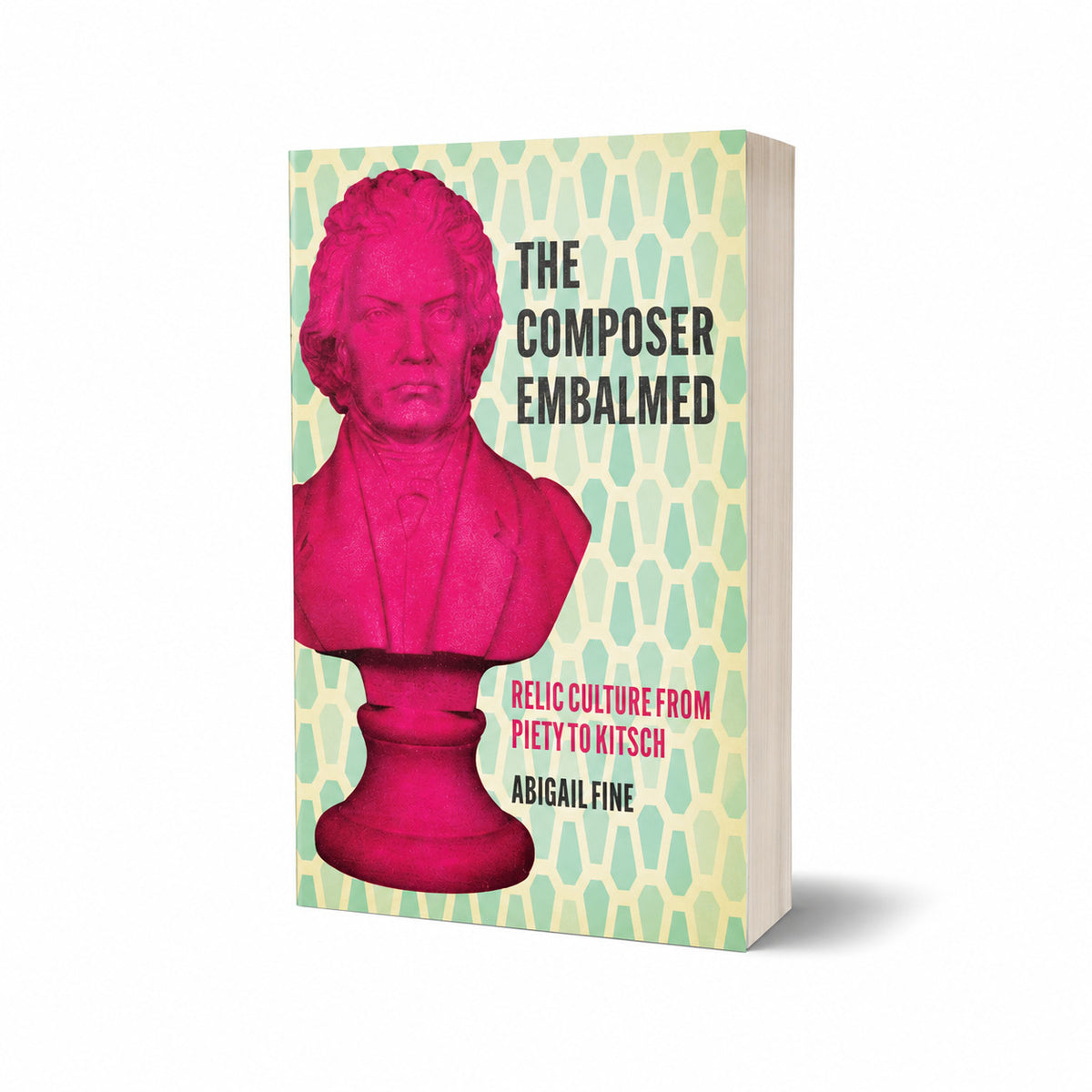 The Composer Embalmed: Relic Culture from Piety to Kitsch, Fine