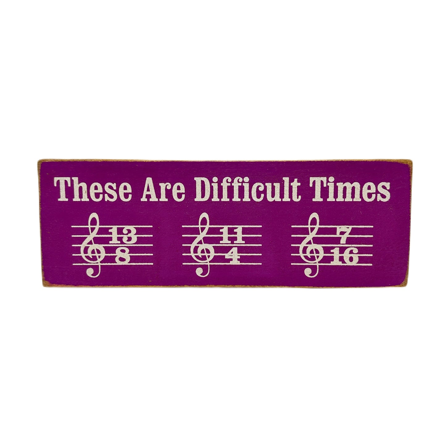 These are Difficult Times Decorative Sign