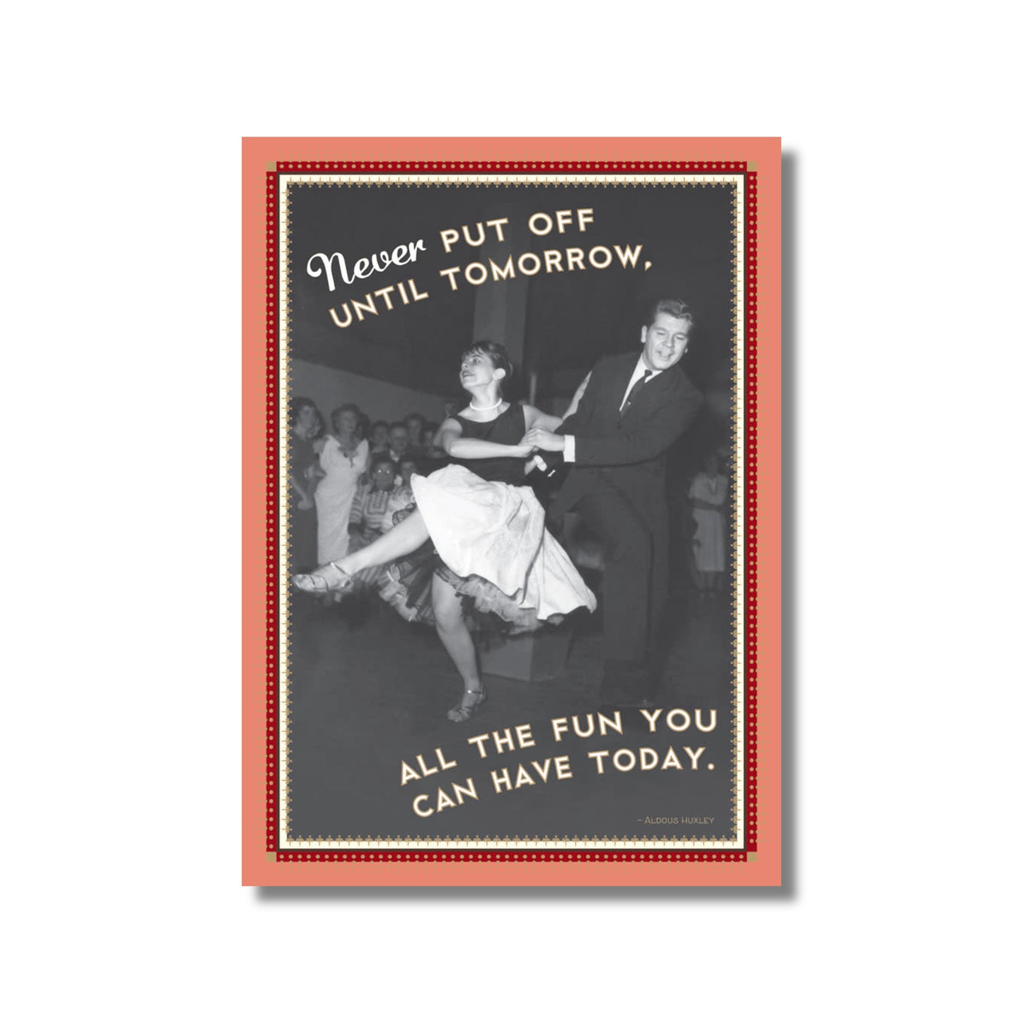 Birthday Card — Never put off until tomorrow . . .