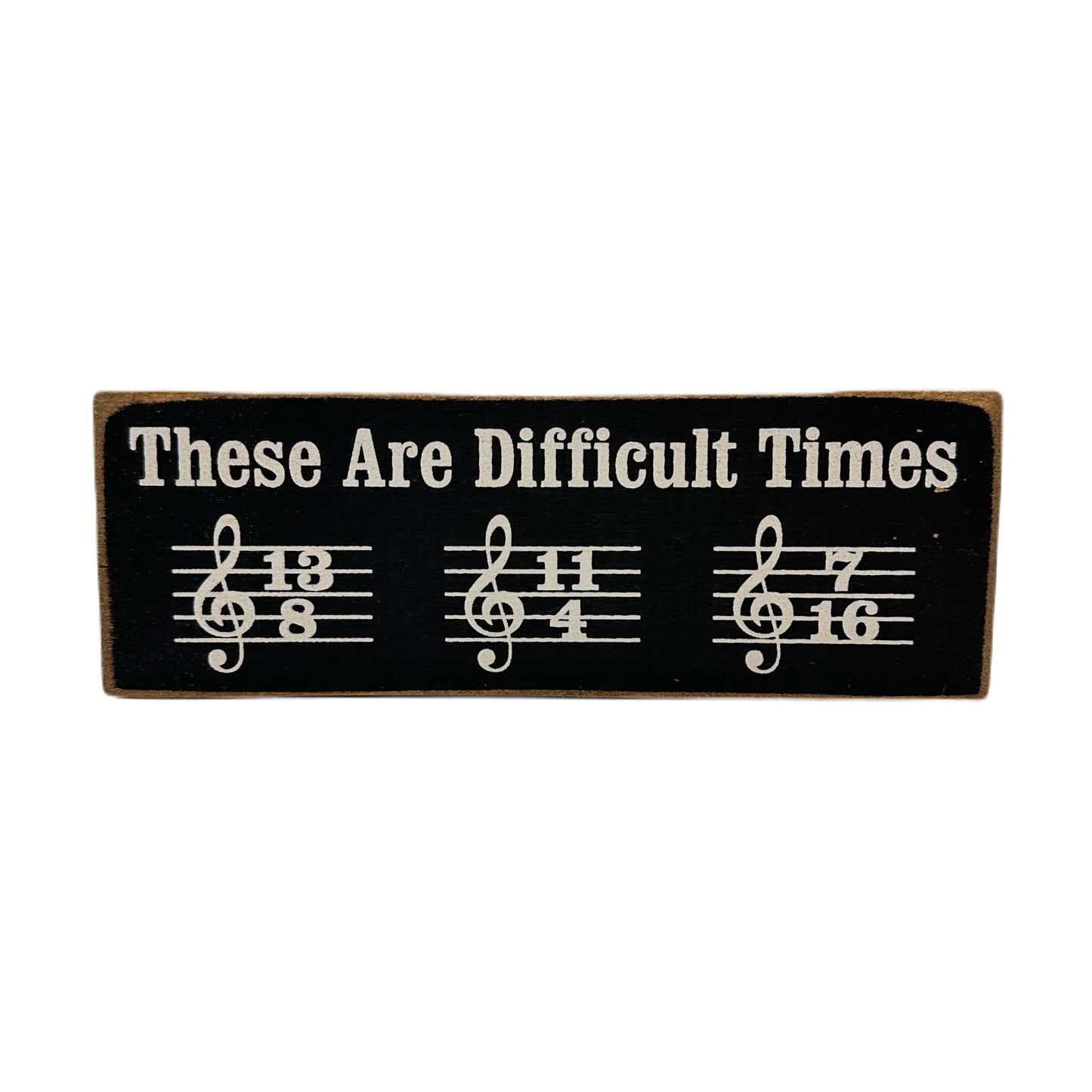 These are Difficult Times Decorative Sign