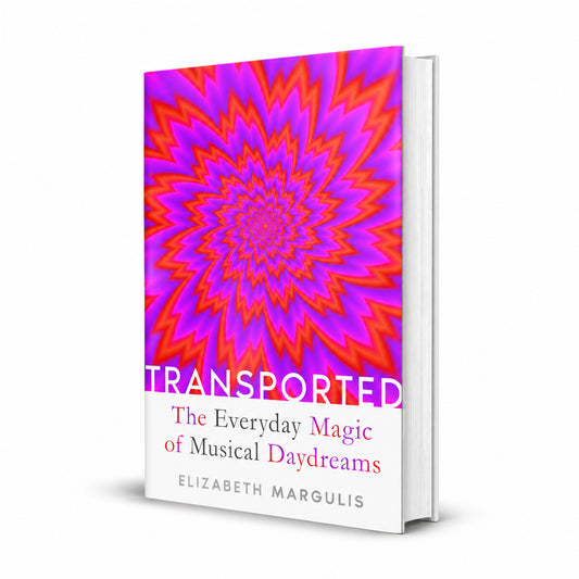 Transported: The Everyday Magic of Musical Daydreams, Margulis