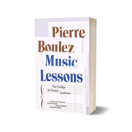 Music Lessons: The Collège de France Lectures, Boulez