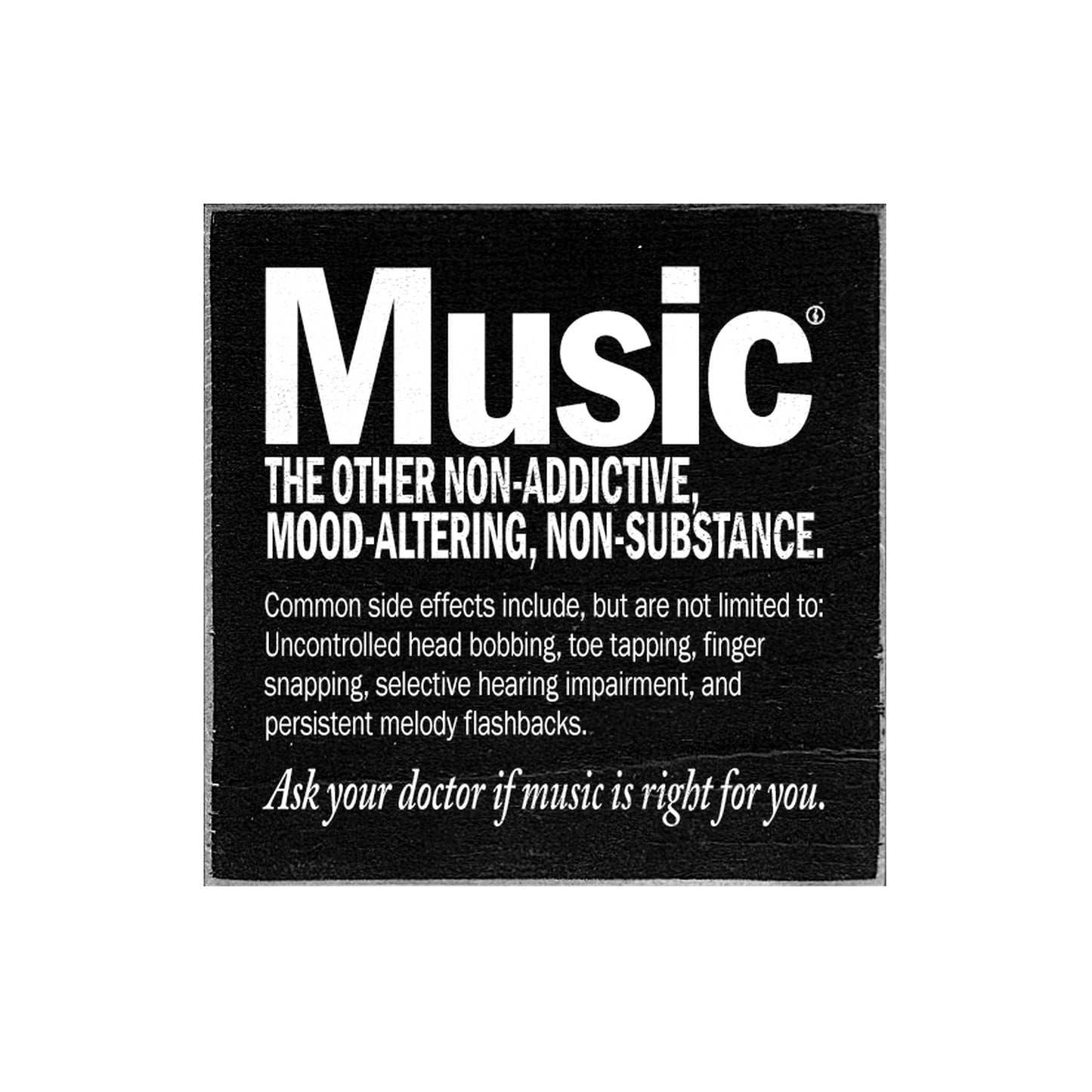Music: The Other Non-Addictive . . . Decorative Sign